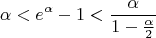 $$\alpha < e^{\alpha} - 1 < \frac{\alpha}{1-\frac{\alpha}{2}}$$