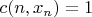 $c(n,x_n)=1$