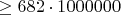 $\ge 682 \cdot 1000000$