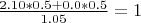 $\frac{2.10 * 0.5 + 0.0*0.5}{1.05} = 1$