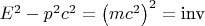 ${E^2} - {p^2}{c^2} = {\left( {m{c^2}} \right)^2} = {\text{inv}}$