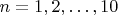 $n=1,2,\dots,10$