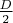 $\frac{D}2$ $\frac{D}2$