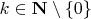 $k\in\mathbf{N}\setminus\{0\}$