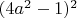 $(4a ^ {2} -1) ^ {2}$
