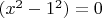 $(x^2-1^2)=0$