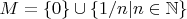$M=\{0\}\cup\{1/n|n\in\mathbb N\}$