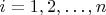 $i=1,2,\dots,n$