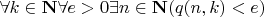 $ \forall k \in {\bf N} \forall e>0 \exists n \in {\bf N}( q(n,k) < e)$ $ \forall k \in {\bf N} \forall e>0 \exists n \in {\bf N}( q(n,k) < e)$