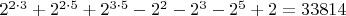 $2^{2\cdot 3}+2^{2\cdot 5}+2^{3\cdot 5}-2^2-2^3-2^5+2 = 33814$