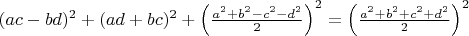 $(ac - bd)^2  + (ad + bc)^2  + \left( {\frac{{a^2  + b^2  - c^2  - d^2 }}{2}} \right)^2  = \left( {\frac{{a^2  + b^2  + c^2  + d^2 }}{2}} \right)^2 $