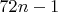 $72n-1$