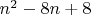 $n^2 - 8n + 8$