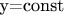 y=const