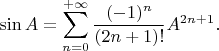 $$\sin A=\sum\limits_{n=0}^{+\infty}{\frac{(-1)^{n}}{(2n+1)!}A^{2n+1}}.$$