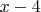 $x-4$