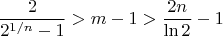 $$\frac{2}{2^{1/n}-1} > m-1 > \frac{2n}{\ln 2} - 1$$