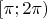 $[\pi;2\pi)$