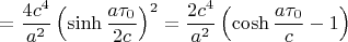 $$=\frac{4c^4}{a^2}\left(\mathop{\rm sinh}\frac{a\tau_0}{2c}\right)^2=\frac{2c^4}{a^2}\left(\mathop{\rm cosh}\frac{a\tau_0}c-1\right)$$