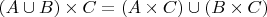 $% MathType!MTEF!2!1!+-
% feaafiart1ev1aaatCvAUfeBSjuyZL2yd9gzLbvyNv2CaerbuLwBLn
% hiov2DGi1BTfMBaeXatLxBI9gBaerbd9wDYLwzYbItLDharqqtubsr
% 4rNCHbGeaGqiVu0Je9sqqrpepC0xbbL8F4rqqrFfpeea0xe9Lq-Jc9
% vqaqpepm0xbba9pwe9Q8fs0-yqaqpepae9pg0FirpepeKkFr0xfr-x
% fr-xb9adbaqaaeGaciGaaiaabeqaamaabaabaaGcbaWaaeWaaeaaca
% WGbbGaeyOkIGSaamOqaaGaayjkaiaawMcaaiabgEna0kaadoeacqGH
% 9aqpdaqadaqaaiaadgeacqGHxdaTcaWGdbaacaGLOaGaayzkaaGaey
% OkIG8aaeWaaeaacaWGcbGaey41aqRaam4qaaGaayjkaiaawMcaaaaa
% !4A85!
\[
\left( {A \cup B} \right) \times C = \left( {A \times C} \right) \cup \left( {B \times C} \right)
\]
$