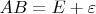 $A B = E +\varepsilon$