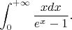$$\int_{0}^{+\infty}{\frac{xdx}{e^{x}-1}}.$$