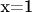 x=1