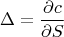 $$\Delta=\frac{\partial {c}}{\partial{S}}$$