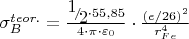 $\[\sigma _B^{teor.} = \frac{{{\raise0.7ex\hbox{$1$} \!\mathord{\left/
 {\vphantom {1 2}}\right.\kern-\nulldelimiterspace}
\!\lower0.7ex\hbox{$2$}} \cdot 55,85}}
{{4 \cdot \pi  \cdot {\varepsilon _0}}} \cdot \frac{{{{\left( {e/26} \right)}^2}}}
{{r_{Fe}^4}}\]
$