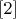 $[2]$
