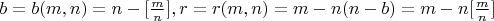 $b=b(m,n)=n-[\frac mn], r=r(m,n)=m-n(n-b)=m-n[\frac mn ]$