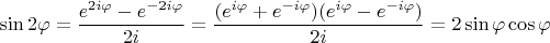 $$
\sin 2\varphi = \frac{e^{2i\varphi} - e^{-2i\varphi}}{2i} = \frac{(e^{i\varphi} + e^{-i\varphi})(e^{i\varphi} - e^{-i\varphi})}{2i} = 2 \sin \varphi \cos \varphi
$$