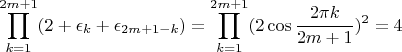 $\displaystyle\prod_{k=1}^{2m+1}(2+\epsilon_k + \epsilon_{2m+1-k})=\displaystyle\prod_{k=1}^{2m+1} (2 \cos {\frac{2\pi k}{2m+1}})^2=4$