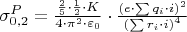 $\[\sigma _{0,2}^P = \frac{{\frac{2}
{5} \cdot \frac{1}
{2} \cdot K}}
{{4 \cdot {\pi ^2} \cdot {\varepsilon _0}}} \cdot \frac{{{{\left( {e \cdot \sum {{q_i} \cdot i} } \right)}^2}}}
{{{{\left( {\sum {{r_i} \cdot i} } \right)}^4}}}\]$