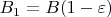 $B_1 = B(1-\varepsilon)$