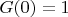 $G(0) = 1$ $G(0) = 1$