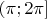 $(\pi;2\pi]$