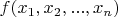 \[
f(x_1 ,x_2 ,...,x_n ) \]