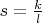 $s=\frac{k}{l}$