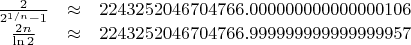 $$\begin{matrix} \frac{2}{2^{1/n}-1} & \approx & 2243252046704766.000000000000000106\\
\frac{2n}{\ln 2} & \approx & 2243252046704766.999999999999999957\end{matrix}$$