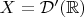 $X=\mathcal D'(\mathbb R)$
