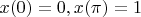 $x(0)=0, x(\pi)=1$