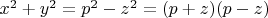 $ x^2  + y^2  = p^2  - z^2  = (p + z)(p - z) $