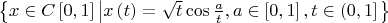 $\[\left\{ {x \in C\left[ {0,1} \right]\left| {x\left( t \right) = \sqrt t \cos \frac{a}
{t},a \in \left[ {0,1} \right],t \in \left( {0,1} \right]} \right.} \right\}\]$