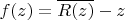 $f(z)=\overline{R(z)}-z$ $f(z)=\overline{R(z)}-z$