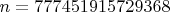 $n=777451915729368$