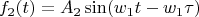 $$f_2(t)=A_2 \sin(w_1 t-w_1 \tau)$$