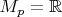 $M_p=\mathbb{R}$