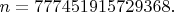$n=777451915729368.$