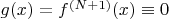 $ g(x)=f^{(N+1)}(x) \equiv 0$